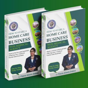 [eBook] How to Open Your Own Home Care Agency – A Step-by-Step Guide by Flaca Alexis-Dalce